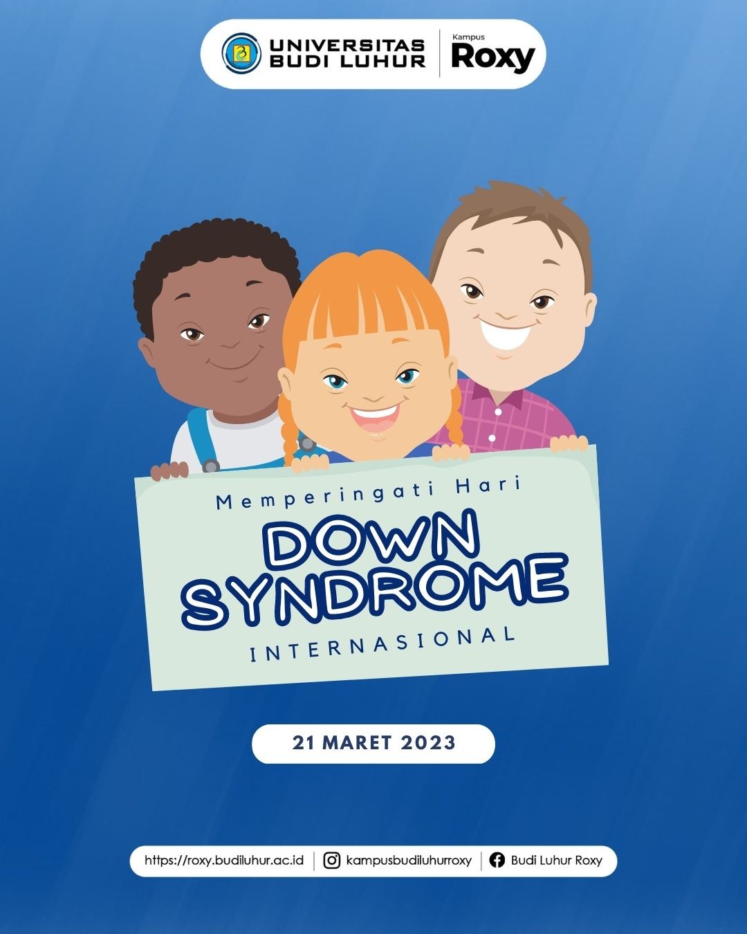 Hari Down Syndrome Sedunia atau World Down Syndrome Day (WDSD) adalah hari kesadaran global yang secara resmi diperingati oleh PBB sejak tahun 2012.
Tema Hari Down Syndrome Sedunia 2023 adalah "With Us Not For Us" yang berarti "Bersama Kami Bukan untuk Kami".
.
.
Website :roxy.budiluhur.ac.id
Facebook : Budi Luhur Roxy
Whatsapp : 0821-1010-3908
Telp : (021)6328710
.
.
#UniversitasBudiLuhur
#BudiLuhurRoxy
#Pendaftaran
#GelombangDua
#MahasiswaBaru
#KampusJakarta
#KuliahEksekutif
#KuliahTerbaik
#KuliahSambilKerja
#KuliahKaryawan
#KuliahMurah
#KuliahMalam
#KelasKaryawan
#KuliahFlexible
#KuliahBerkualitas
#KampusSeru
#BlendedLearning
#KampusCerdas
#KampusIndonesia